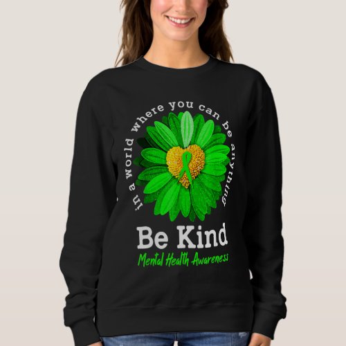 Be Kind Green Ribbon Sunflower Mental Health Aware Sweatshirt