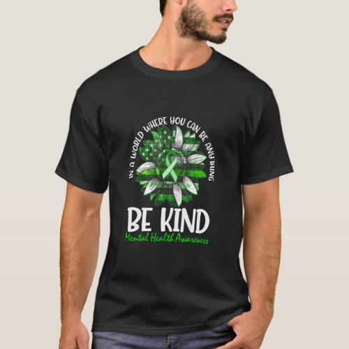 Be Kind Green Ribbon Sunflower Mental Health Aware T_Shirt