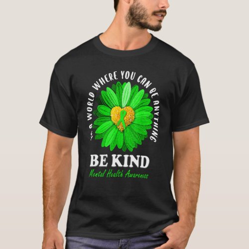 Be Kind Green Ribbon Sunflower Mental Health Aware T_Shirt