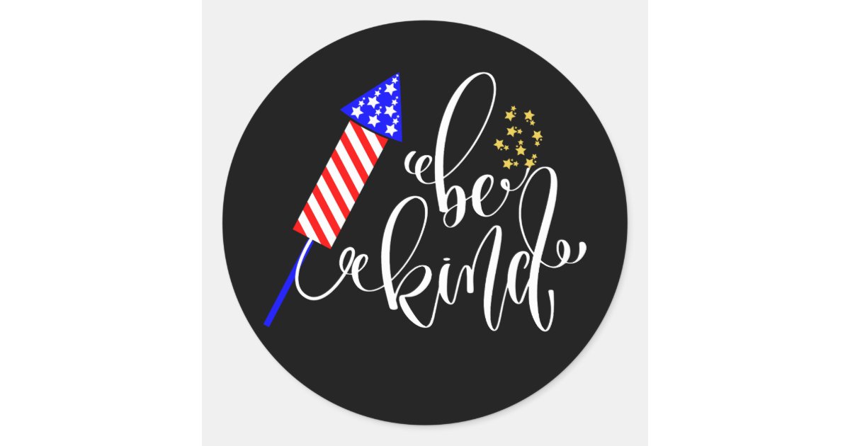Kind July Be Kind Happy 4Th Of July Independence Day USA Classic Round Sticker ...