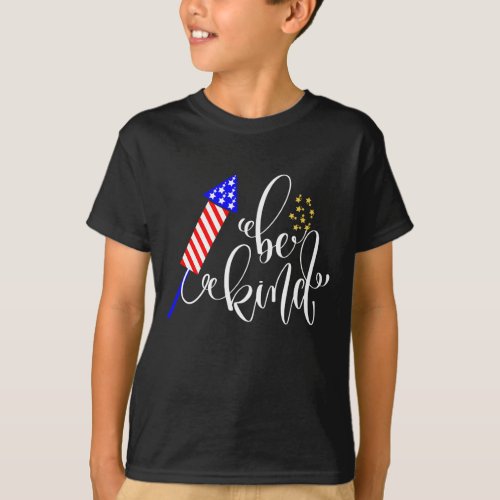 Be Kind Happy 4Th Of July Independence Day USA T_Shirt