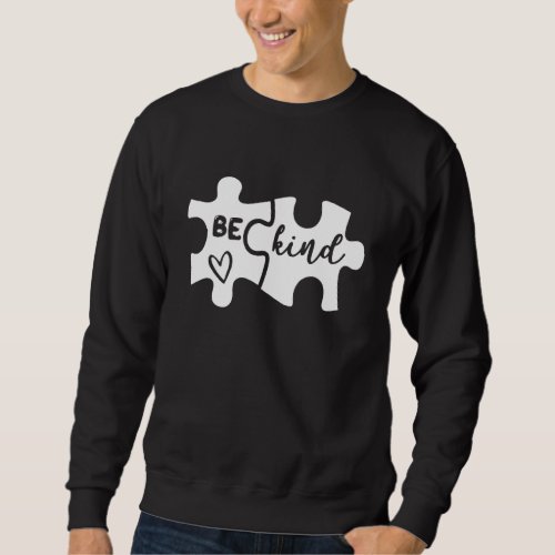 Be Kind Heart Puzzle Piece Autism Awareness Suppor Sweatshirt
