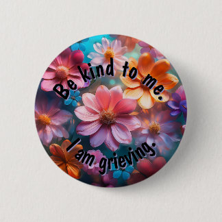 Be Kind. I am Grieving. Button