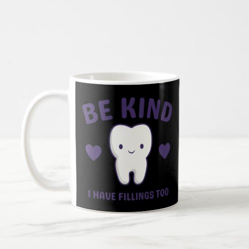 Be Kind I Have Fillings Too  Dentist  2  Coffee Mug
