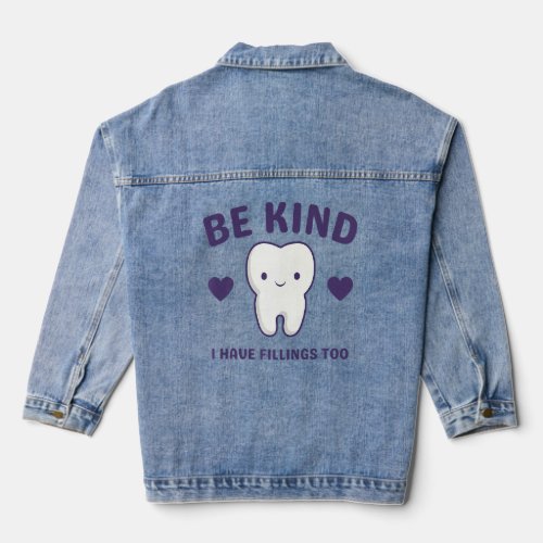 Be Kind I Have Fillings Too  Dentist  2  Denim Jacket