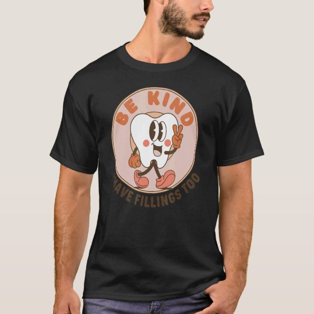 Be Kind I Have Fillings Too  Dentist Dental Hygien T-Shirt (Front)