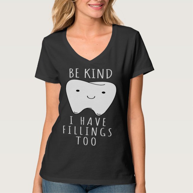 Be Kind I Have Fillings Too  For Dentists T-Shirt (Front)