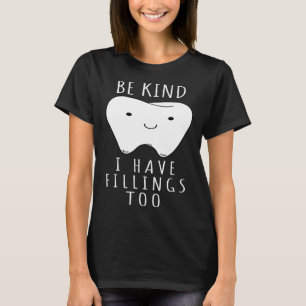 Be Kind I Have Fillings Too  For Dentists T-Shirt
