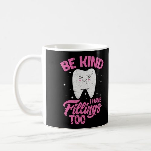 Be Kind I Have Fillings Too Funny Dentist Dental H Coffee Mug