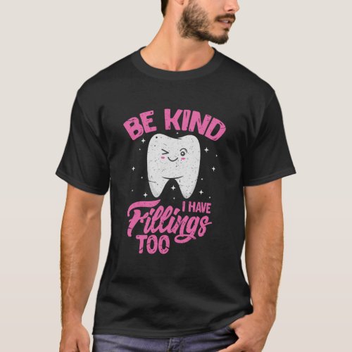 Be Kind I Have Fillings Too Funny Dentist Dental H T_Shirt