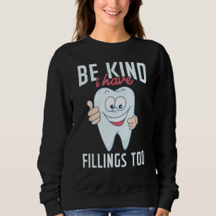 Be Kind I Have Fillings Too Tooth Dental Hygienis Sweatshirt