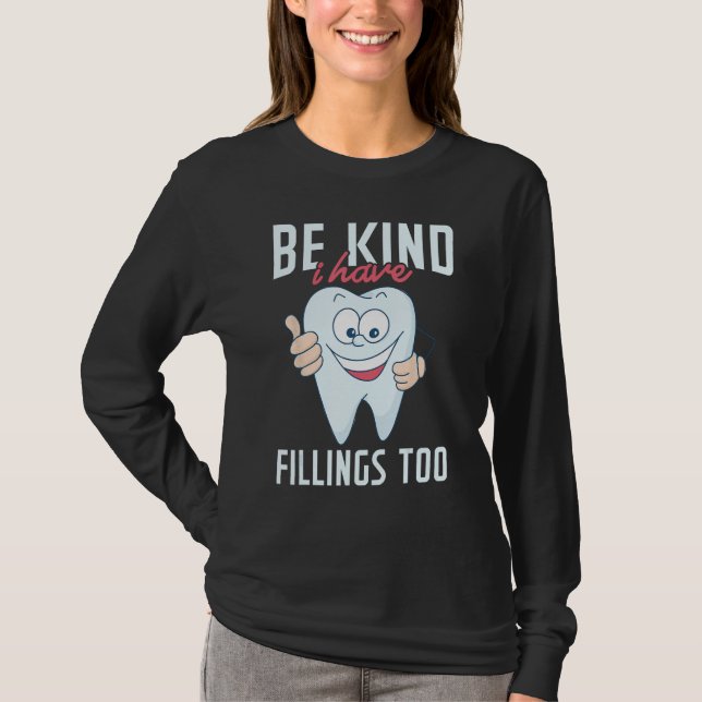 Be Kind I Have Fillings Too  Tooth Dental Hygienis T-Shirt (Front)