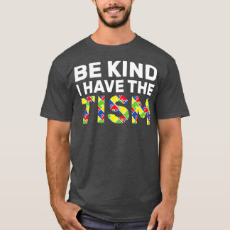 Be Kind I Have The Tism 4 T-Shirt