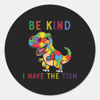 Be Kind I Have The Tism Autism Awareness Classic Round Sticker