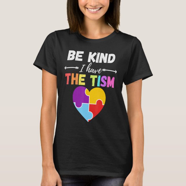 Be Kind I Have The Tism Autism Kindness T-Shirt (Front)