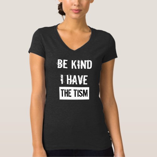 Be Kind I Have The TISM SHIRT