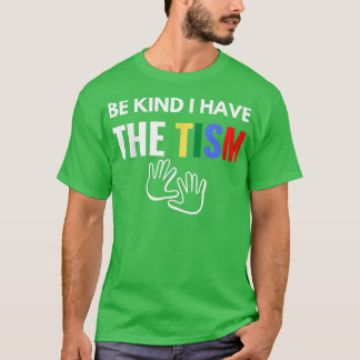 Be Kind I Have The Tism T-Shirt