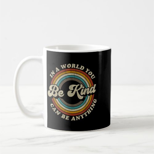 Be Kind In A World Where Can Be Anything Kidness Coffee Mug
