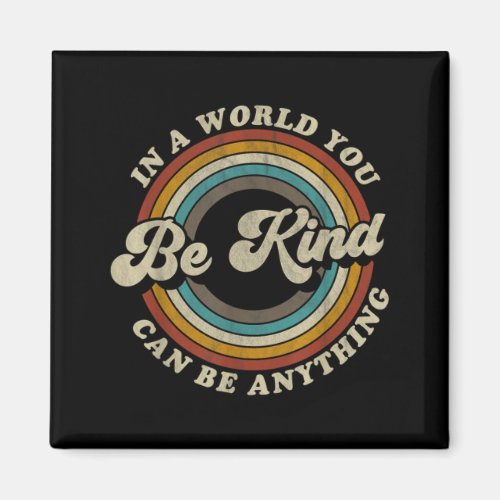 Be Kind In A World Where Can Be Anything Kidness Magnet