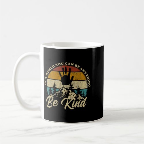 Be Kind In A World Where Can Be Anything Kindness Coffee Mug