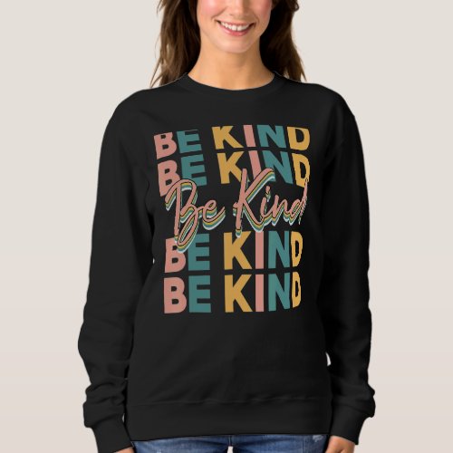 Be Kind In A World Where You Can Be Anything Typew Sweatshirt