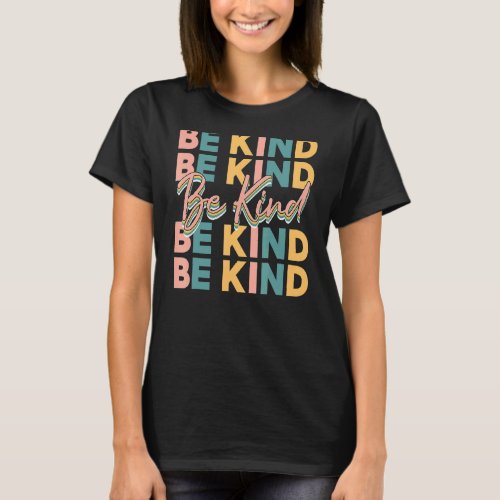 Be Kind In A World Where You Can Be Anything Typew T_Shirt