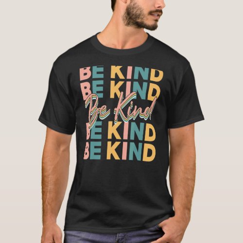 Be Kind In A World Where You Can Be Anything Typew T_Shirt