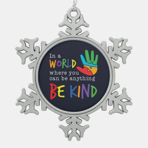  Be Kind In World Where You Can Be Anything Autism Snowflake Pewter Christmas Ornament