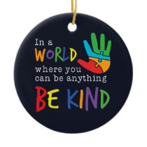 Be Kind In World Where You Can Be Anything Ceramic Ornament