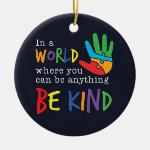 Be Kind In World Where You Can Be Anything Ceramic Ornament