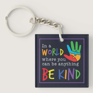 Be Kind In World Where You Can Be Anything Keychain