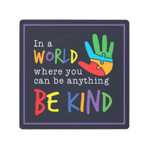 Be Kind In World Where You Can Be Anything Metal Print