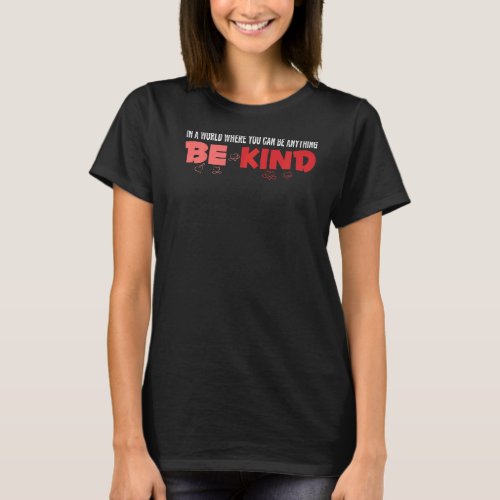 Be Kind Infinity In A World Where You Can Be Anyth T_Shirt