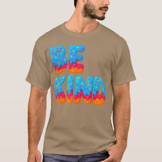 Be Kind Inspirational Positive Ice Cream Drip Moti T-Shirt