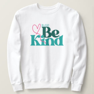 Be Kind Inspirational Quote Sweatshirt