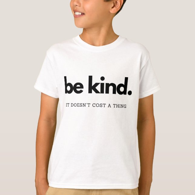 Be kind It doesn't cost a thing - Kindness is free T-Shirt (Front)