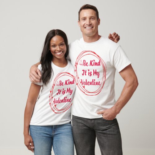 be kind it is my valentine T_Shirt