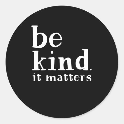 Be kind it matters anti bullying day kindness classic round sticker