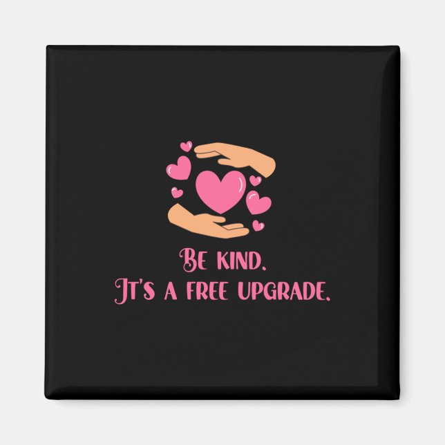 Be Kind – It’s A Free Upgrade Sticker  Magnet (Front)