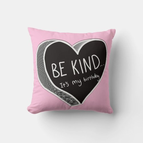 Be Kind Its My Birthday Black And White Heart Throw Pillow