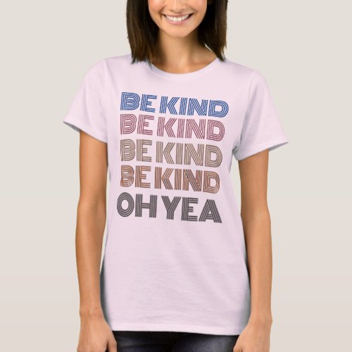Be Kind Kindness Inspired Nice Saying Motivate  T_Shirt