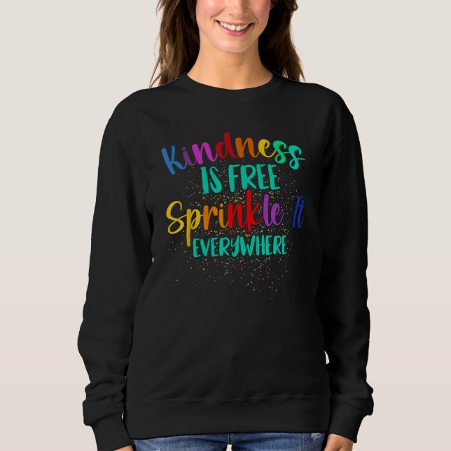 Be Kind Kindness Is Free Sprinkle It Everywhere Su Sweatshirt (Front)