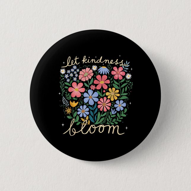 Be Kind - Let Kindness Bloom Flowers Mental Health Button (Front)