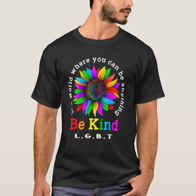 Be Kind Lgbt Sunflower In A World Where You Can Be T-Shirt (Front)