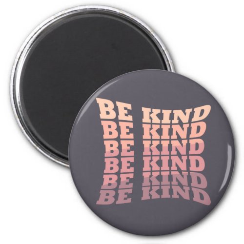 Be kind magnet