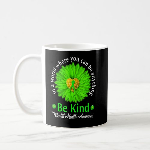 Be Kind Mental Health Awareness Green Ribbon Sunfl Coffee Mug