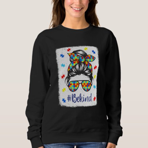 Be Kind Messy Bun Mom Autism Awareness Girls Teach Sweatshirt