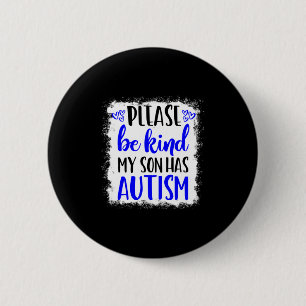Be Kind My Son Has Autism Awareness In April We We Button