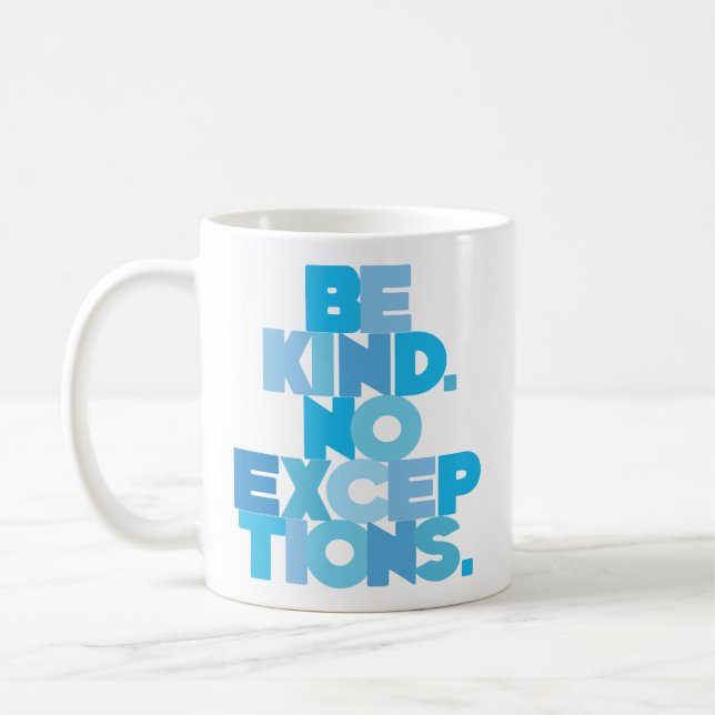 BE KIND. NO EXCEPTIONS. COFFEE MUG (Left)