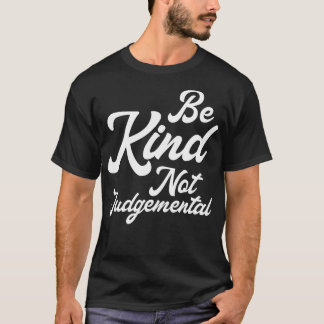 Be Kind Not Judgemental I T-Shirt